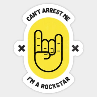 Can't Arrest Me I'm a Rockstar - Yellow design Sticker